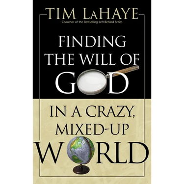 The Finding the Will of God in a Crazy, Mixed-Up World: How to Find God's Will in Your Life