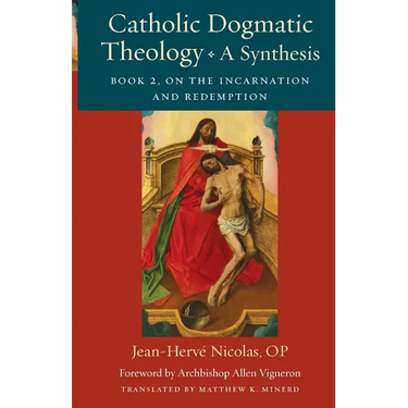 Catholic Dogmatic Theology: Book 2: On the Incarnation and Redemption