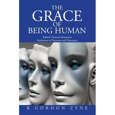The Grace of Being Human: Radical Christian Humanism Meditations of Harmony and Dissonance