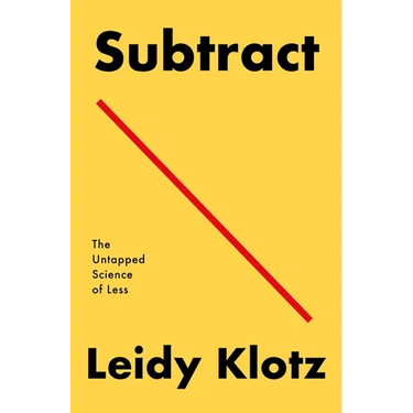 Subtract: The Untapped Science of Less