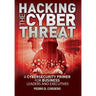 Hacking The Cyber Threat A Cybersecurity Primer for Business Leaders and Executives