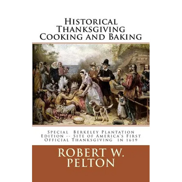 Historical Thanksgiving Cooking and Baking: A Unique Collection of Thanksgiving Recipes from the Time of the Revolutionary and Civil Wars