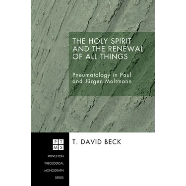 The Holy Spirit and the Renewal of All Things: Pneumatology in Paul and Jurgen Moltmann