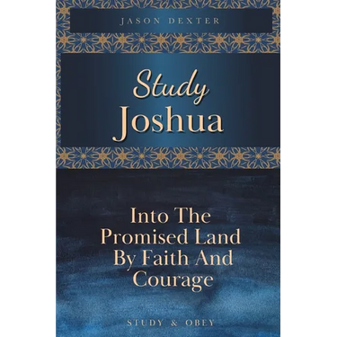 Study Joshua: Into the Promised Land By Faith and Courage