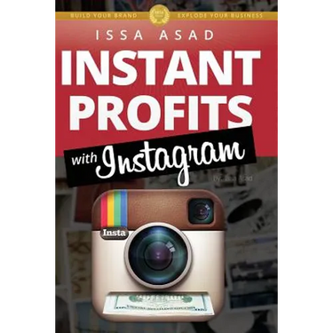 Issa Asad Instant Profits with Instagram: Build Your Brand, Explode Your Business