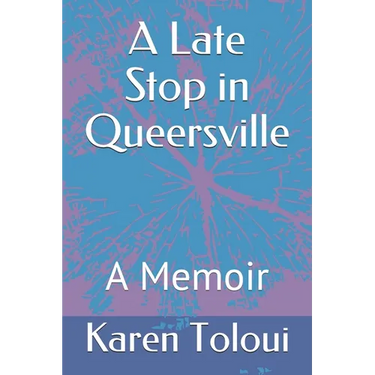 A Late Stop in Queersville: A Memoir