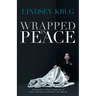 Wrapped in Peace: Finding peace in Christ through times of anxiety, depression, worthlessness, and suffering