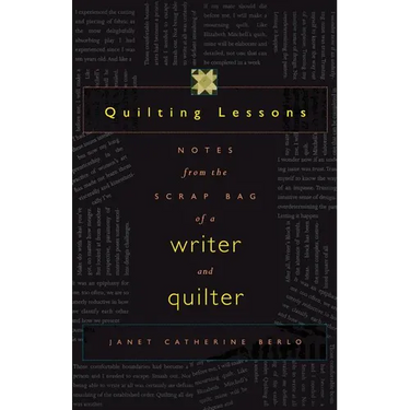 Quilting Lessons: Notes from a Scrap Bag of a Writer and Quilter