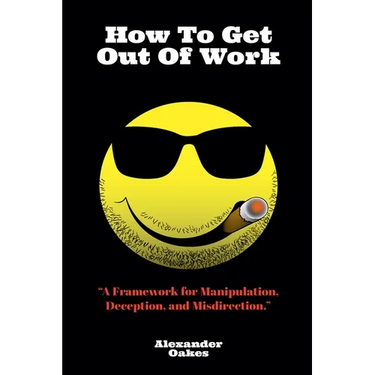 How To Get Out Of Work: A Framework For Manipulation, Deception, And Misdirection