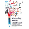 Mastering Arabic Vocabulary: For Intermediate to Advanced Learners of Modern Standard Arabic