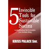 5 Invincible Tools for Sustainable Success: Understanding How To Sustain Your Success Story