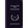 Memorials of King Alfred: Being Essays On the History and Antiquities of England During the Ninth Century, the Age of King Alfred