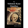 The Solomon Kane Omnibus: Skulls in the Stars, the Footfalls Within, the Moon of Skulls, the Hills of the Dead, Wings in the Night, Rattle of Bo