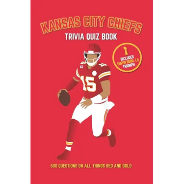 Kansas City Chiefs Trivia Quiz Book: 500 Questions on All Things Red and Gold