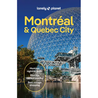 Lonely Planet Montreal & Quebec City: Plan the Trip of a Lifetime Detailed Itineraries & Maps Insider Tips Covers Old Montreal, Parc Jean-Drapeau, Dow