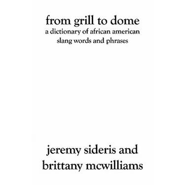 From Grill to Dome: A Dictionary of African American Slang Words and Phrases