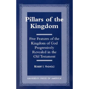 Pillars of the Kingdom: Five Features of the Kingdom of God Progressively Revealed in the Old Testament