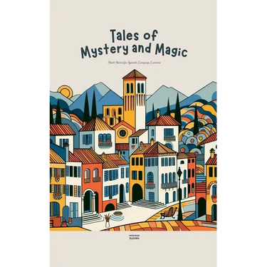 Tales of Mystery and Magic: Short Stories for Spanish Language Learners
