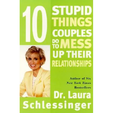 Ten Stupid Things Couples Do to Mess Up Their Relationships