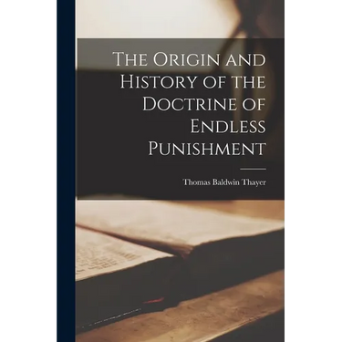 The Origin and History of the Doctrine of Endless Punishment