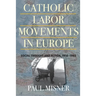 Catholic Labor Movements in Europe: Social Thought and Action, 1914-1965