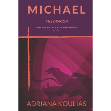 Michael, The Dragon: And the Battle for the Human Soul