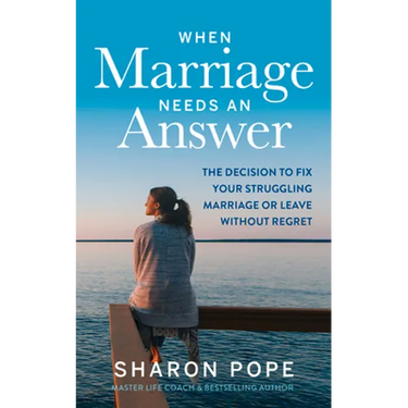 When Marriage Needs an Answer: The Decision to Fix Your Struggling Marriage or Leave Without Regret