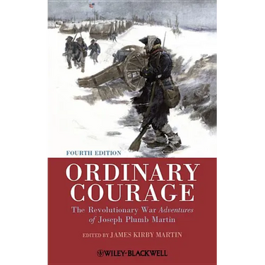 Ordinary Courage: The Revolutionary War Adventures of Joseph Plumb Martin