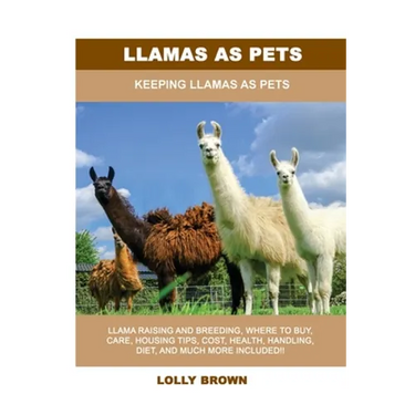 Llamas as Pets: Keeping Llamas As Pets