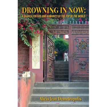 Drowning in Now: A Search for God and Humanity at the Top of the World