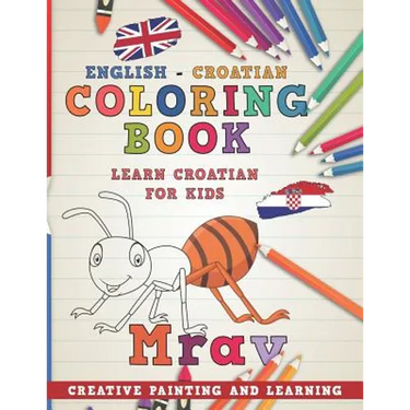 Coloring Book: English - Croatian I Learn Croatian for Kids I Creative Painting and Learning.