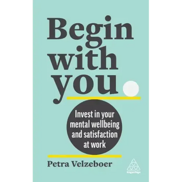 Begin with You: Invest in Your Mental Well-Being and Satisfaction at Work