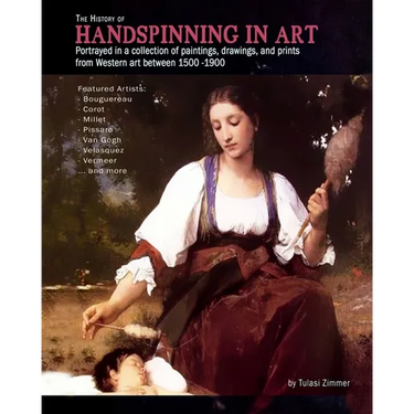 The History of Handspinning in Art: Portrayed in a collection of paintings, drawings, and prints from Western art between 1500 -1900
