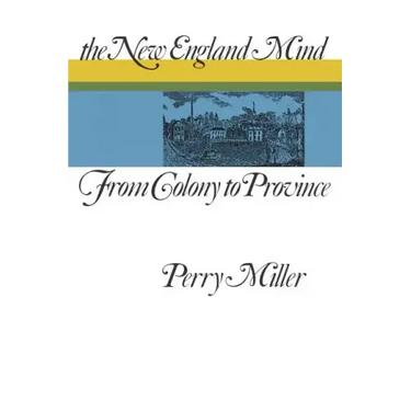 The New England Mind: From Colony to Province