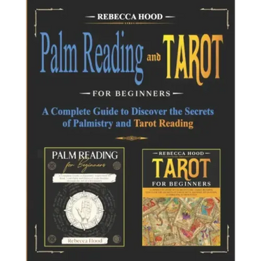Palm Reading and Tarot for Beginners: A Complete Guide to Discover the Secrets of Palmistry and Tarot Reading