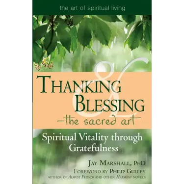 Thanking & Blessing--The Sacred Art: Spiritual Vitality Through Gratefullness