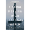 Finding Meaning in an Uncertain World, Second Edition: With an Adult Ministry Study Guide
