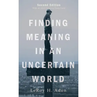 Finding Meaning in an Uncertain World, Second Edition: With an Adult Ministry Study Guide