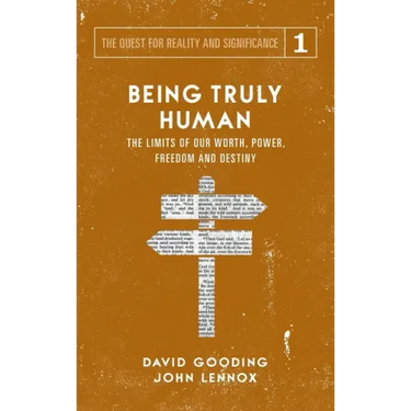 Being Truly Human: The Limits of our Worth, Power, Freedom and Destiny