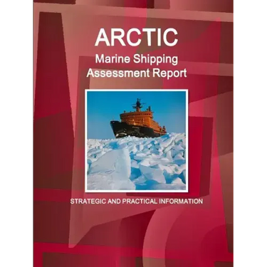 Arctic Marine Shipping Assessment Report: Strategic and Practical Information