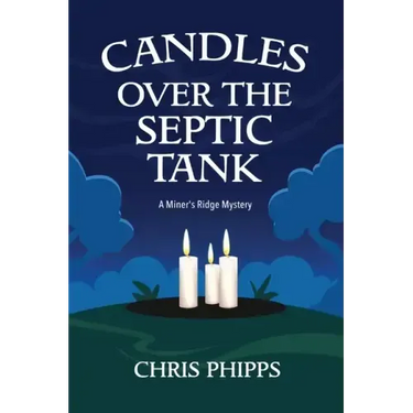 Candles Over the Septic Tank: A Miner's Ridge Mystery