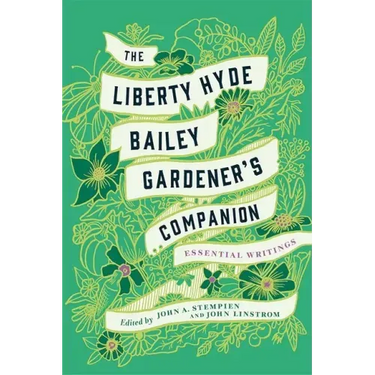 The Liberty Hyde Bailey Gardener's Companion: Essential Writings