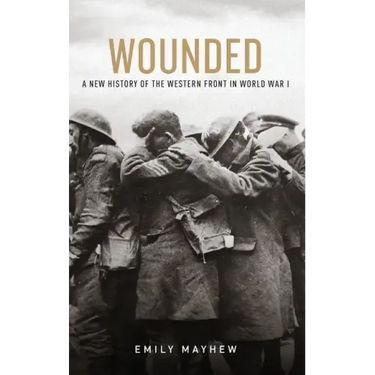 Wounded: A New History of the Western Front in World War I