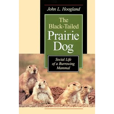 The Black-Tailed Prairie Dog: Social Life of a Burrowing Mammal