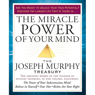 The Miracle Power of Your Mind: The Joseph Murphy Treasury