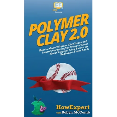Polymer Clay 2.0: How to Make Polymer Clay Items and Learn Everything You Need to Know About Polymer Clay Basics for Beginners From A to Z