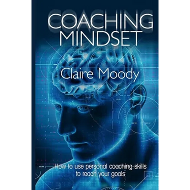 Coaching Mindset: How to use personal coaching skills to reach your goals