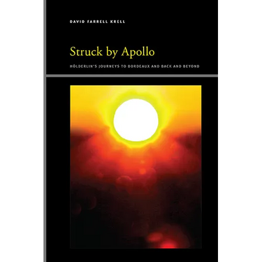 Struck by Apollo: Hderlin's Journeys to Bordeaux and Back and Beyond