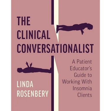 The Clinical Conversationalist: A Patient Educator's Guide to Working With Insomnia Clients
