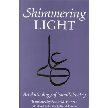 The Shimmering Light: Anthology of Isma'ili Poems